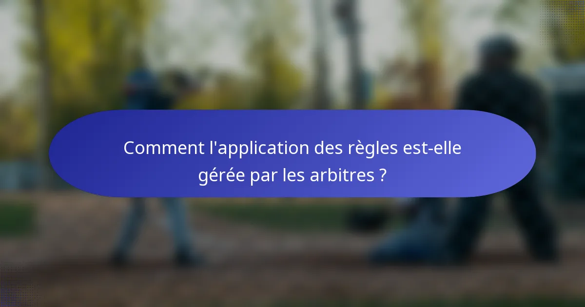 Comment l'application des règles est-elle gérée par les arbitres ?