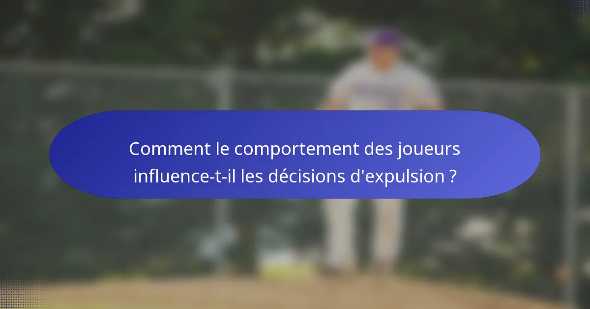 Comment le comportement des joueurs influence-t-il les décisions d'expulsion ?