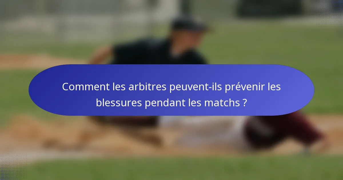 Comment les arbitres peuvent-ils prévenir les blessures pendant les matchs ?