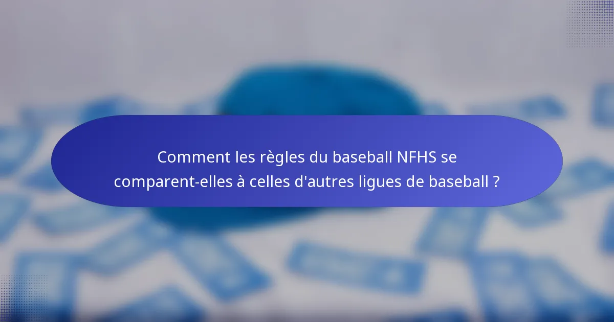 Comment les règles du baseball NFHS se comparent-elles à celles d'autres ligues de baseball ?