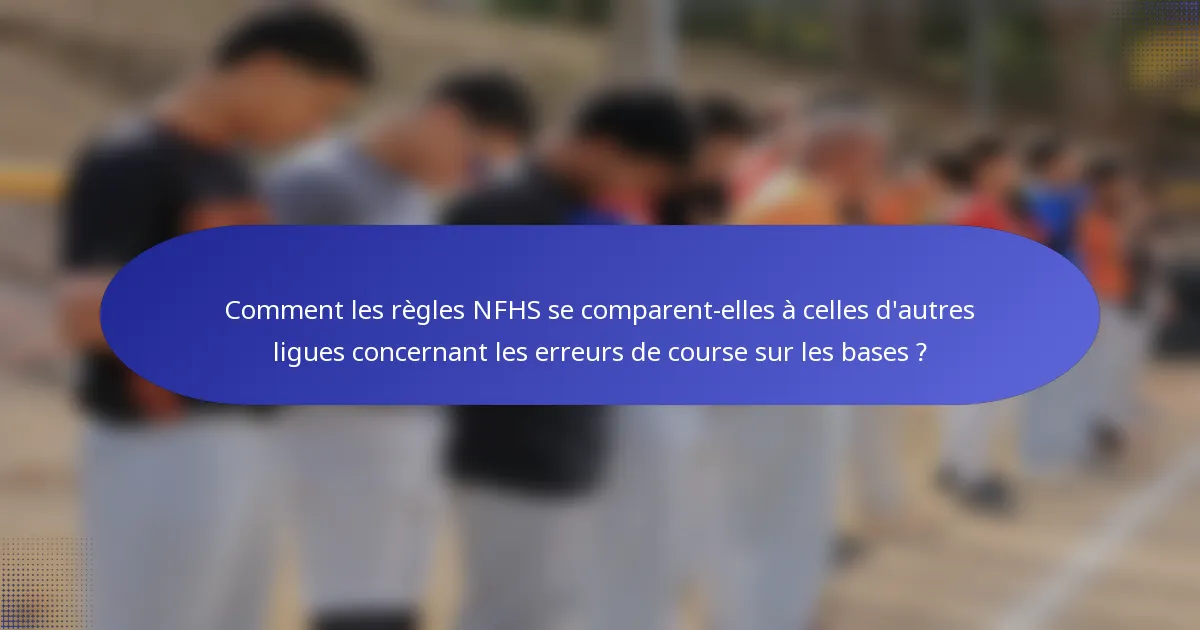 Comment les règles NFHS se comparent-elles à celles d'autres ligues concernant les erreurs de course sur les bases ?