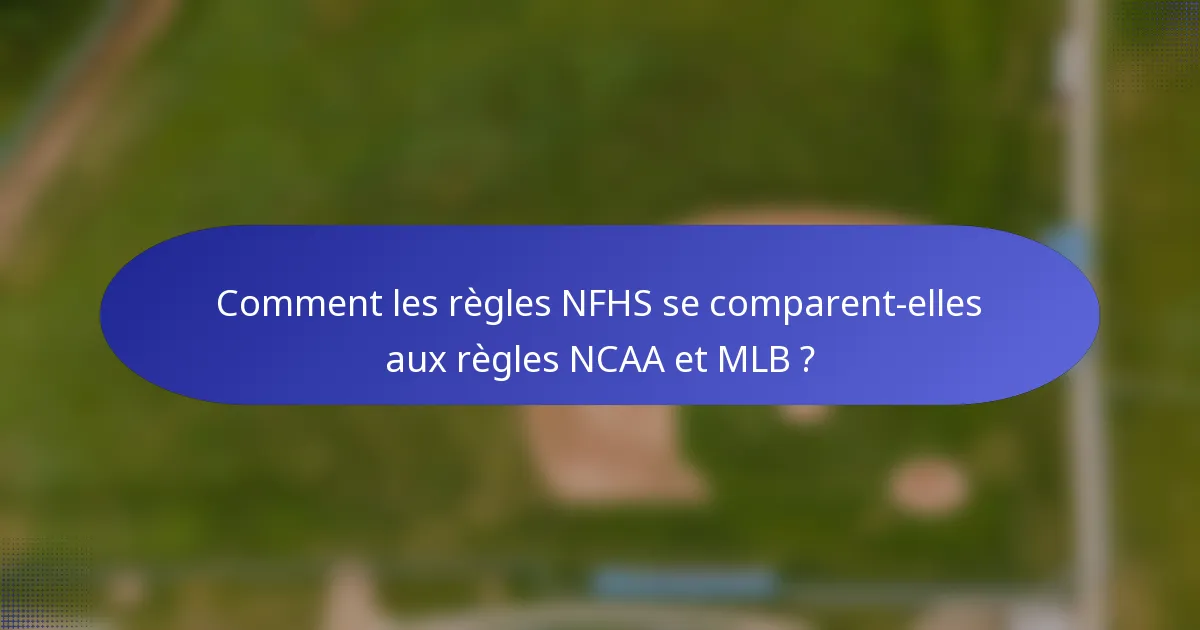 Comment les règles NFHS se comparent-elles aux règles NCAA et MLB ?
