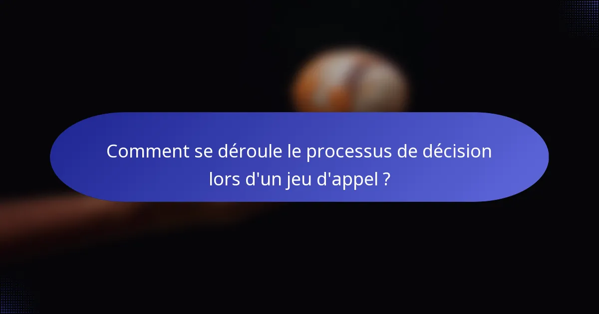 Comment se déroule le processus de décision lors d'un jeu d'appel ?