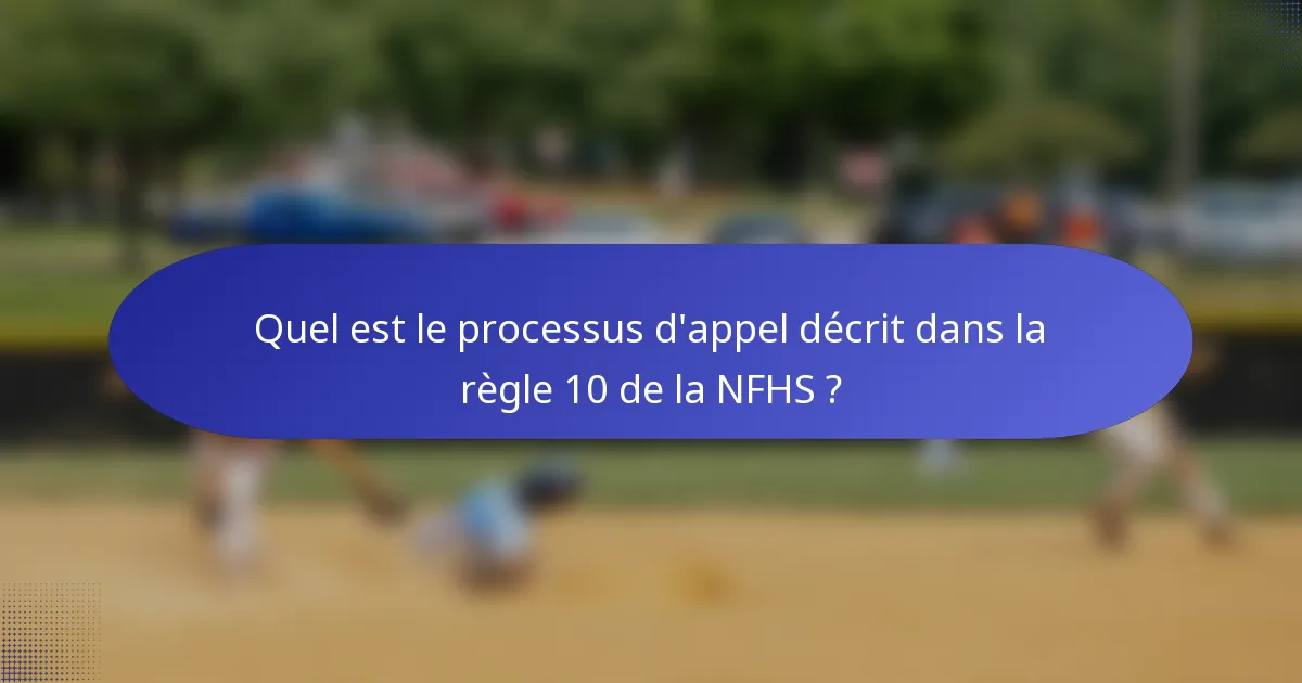 Quel est le processus d'appel décrit dans la règle 10 de la NFHS ?