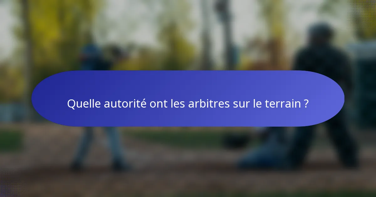 Quelle autorité ont les arbitres sur le terrain ?
