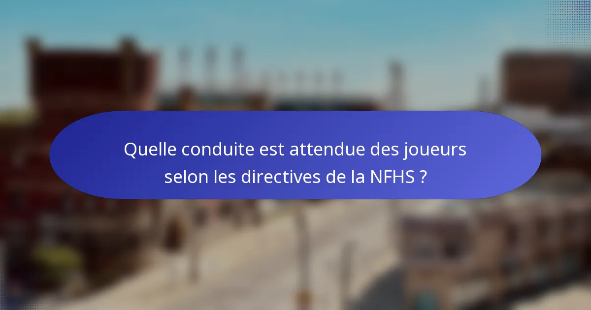 Quelle conduite est attendue des joueurs selon les directives de la NFHS ?