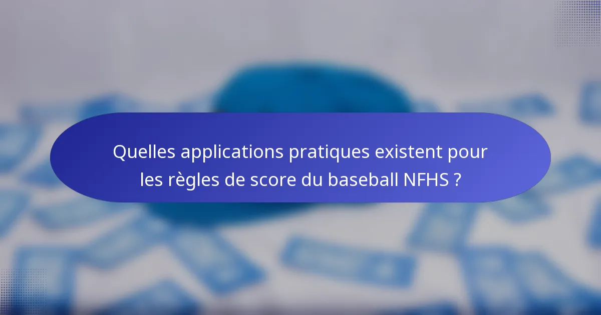Quelles applications pratiques existent pour les règles de score du baseball NFHS ?