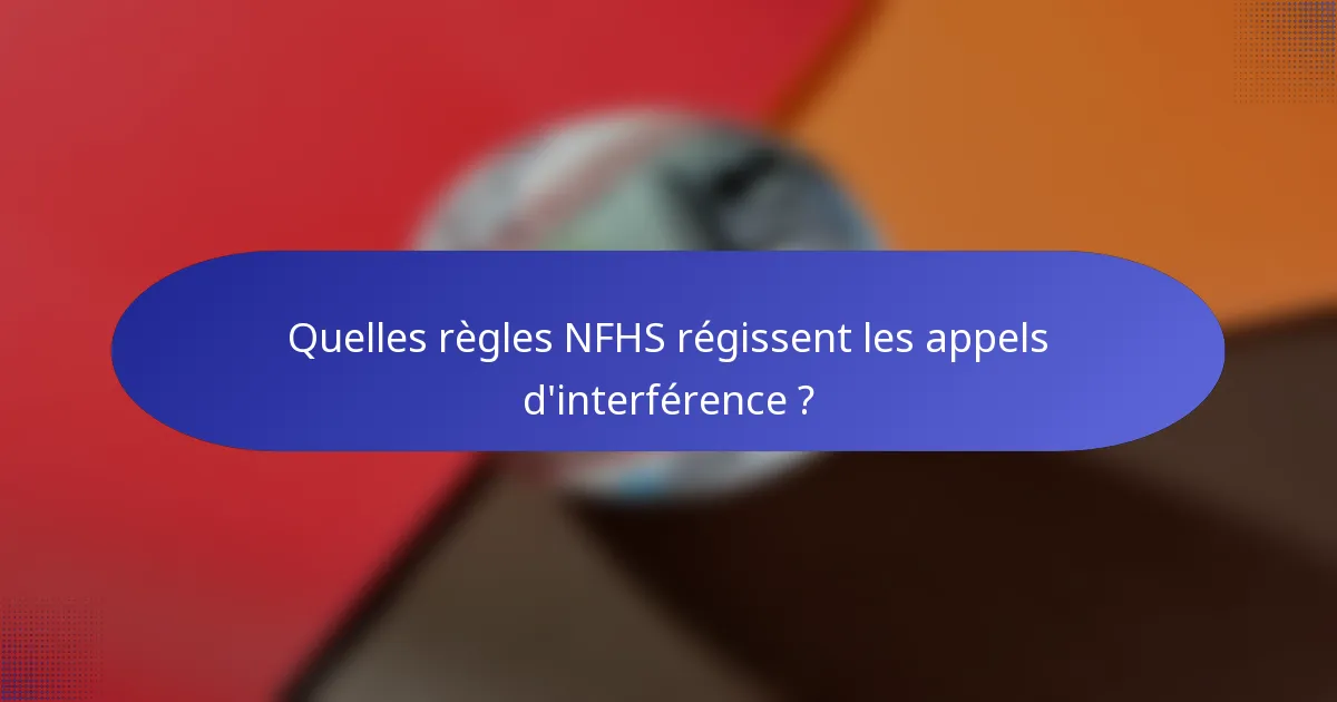 Quelles règles NFHS régissent les appels d'interférence ?