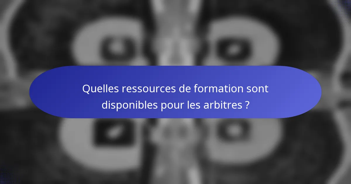 Quelles ressources de formation sont disponibles pour les arbitres ?