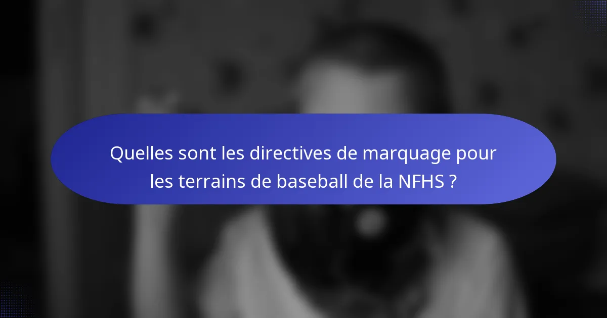 Quelles sont les directives de marquage pour les terrains de baseball de la NFHS ?