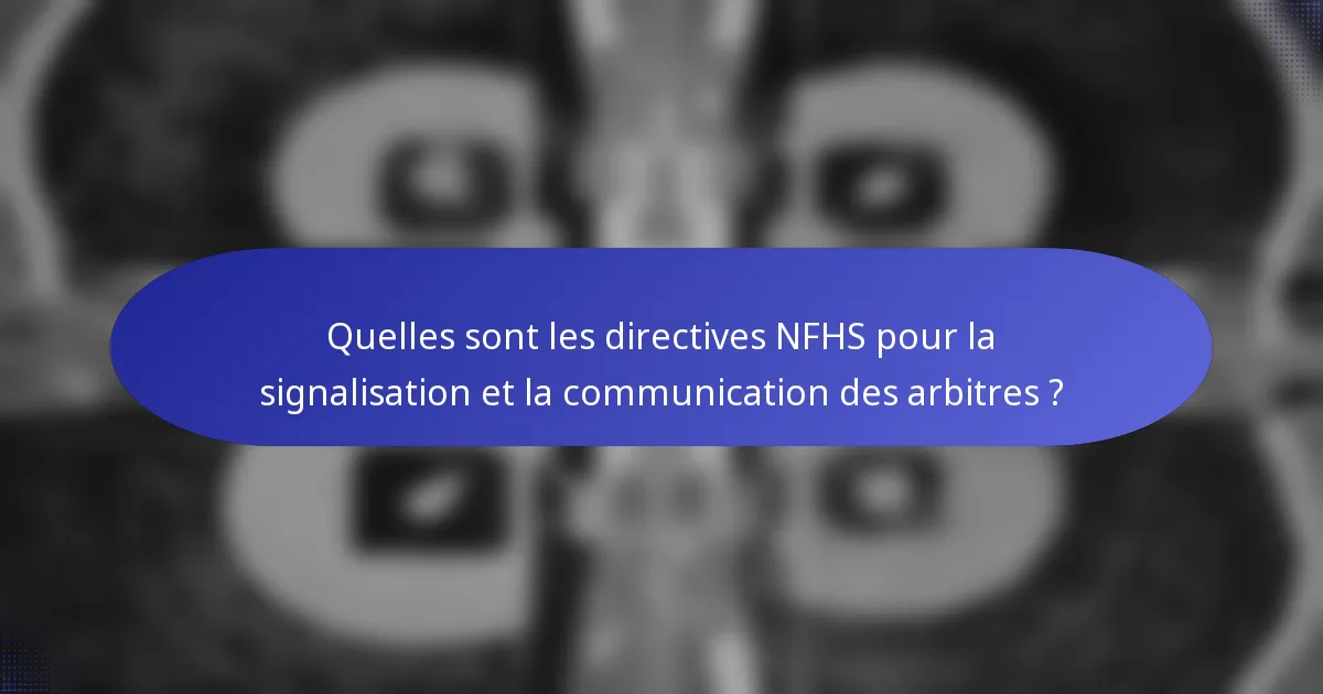 Quelles sont les directives NFHS pour la signalisation et la communication des arbitres ?
