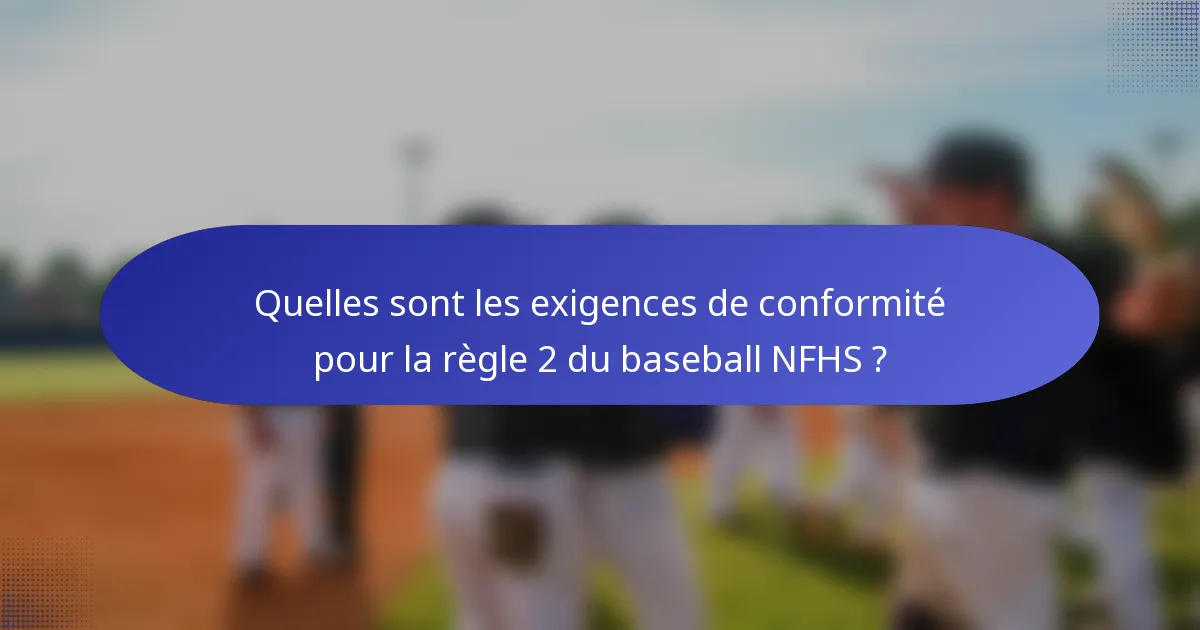 Quelles sont les exigences de conformité pour la règle 2 du baseball NFHS ?