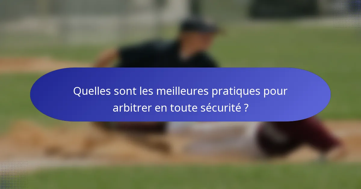 Quelles sont les meilleures pratiques pour arbitrer en toute sécurité ?