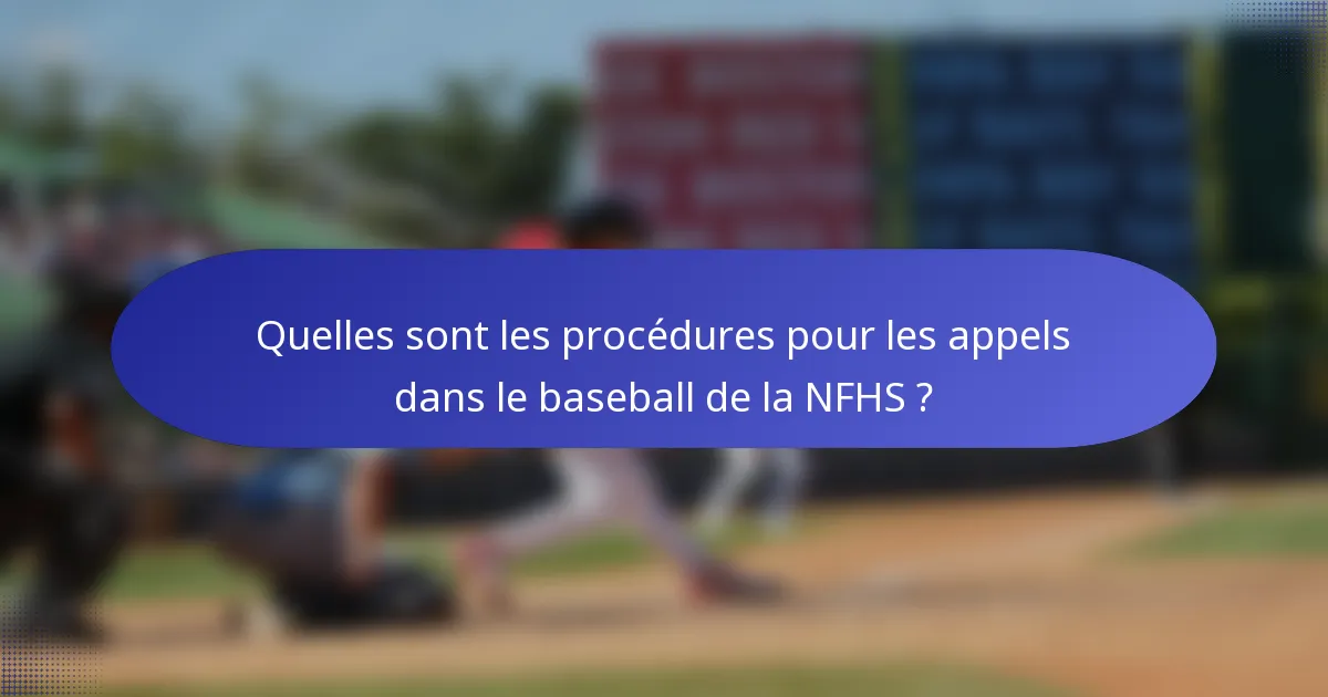 Quelles sont les procédures pour les appels dans le baseball de la NFHS ?