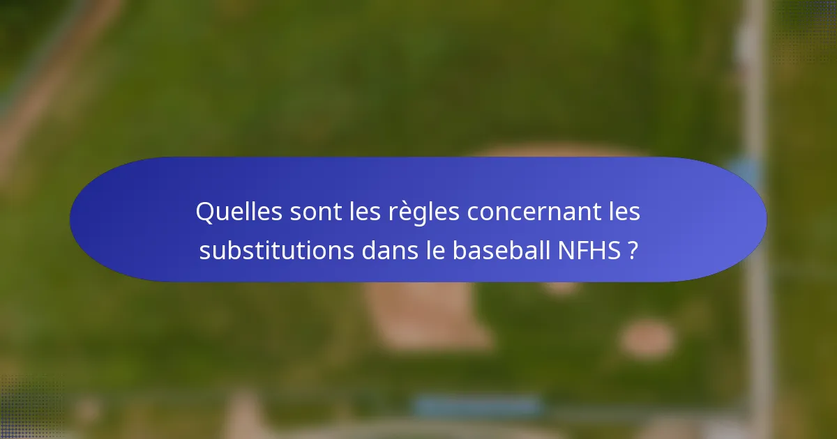 Quelles sont les règles concernant les substitutions dans le baseball NFHS ?