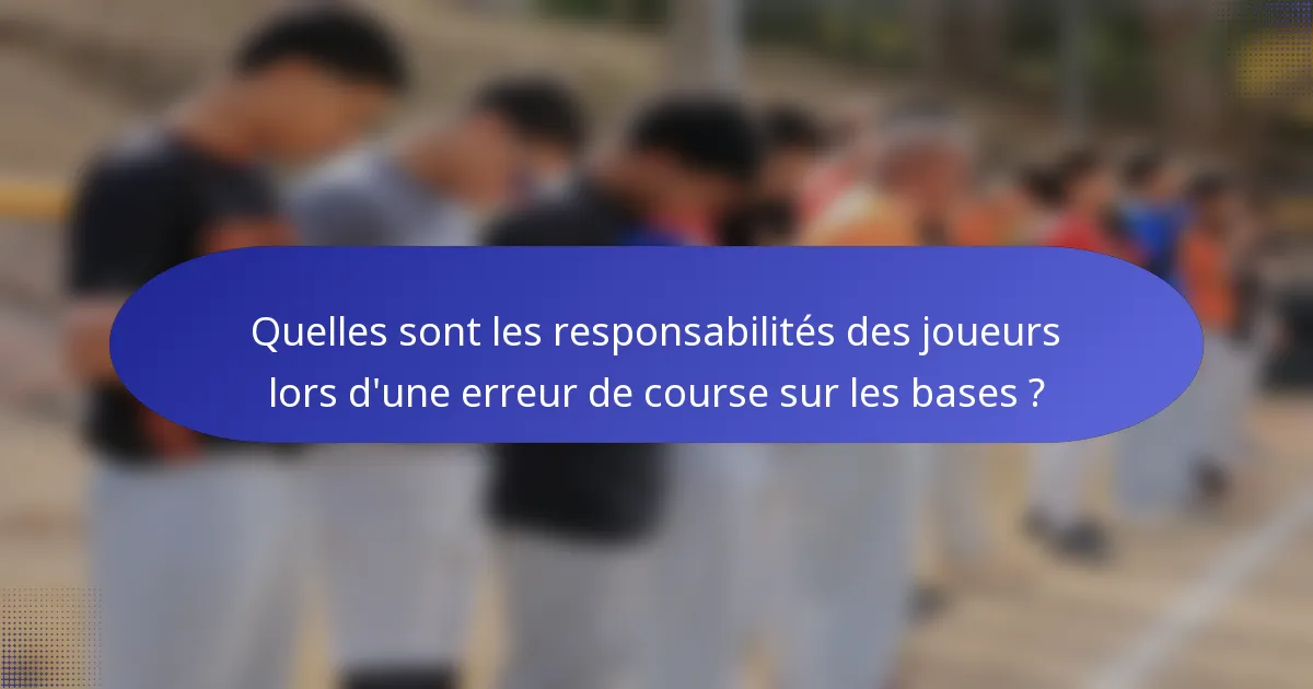 Quelles sont les responsabilités des joueurs lors d'une erreur de course sur les bases ?
