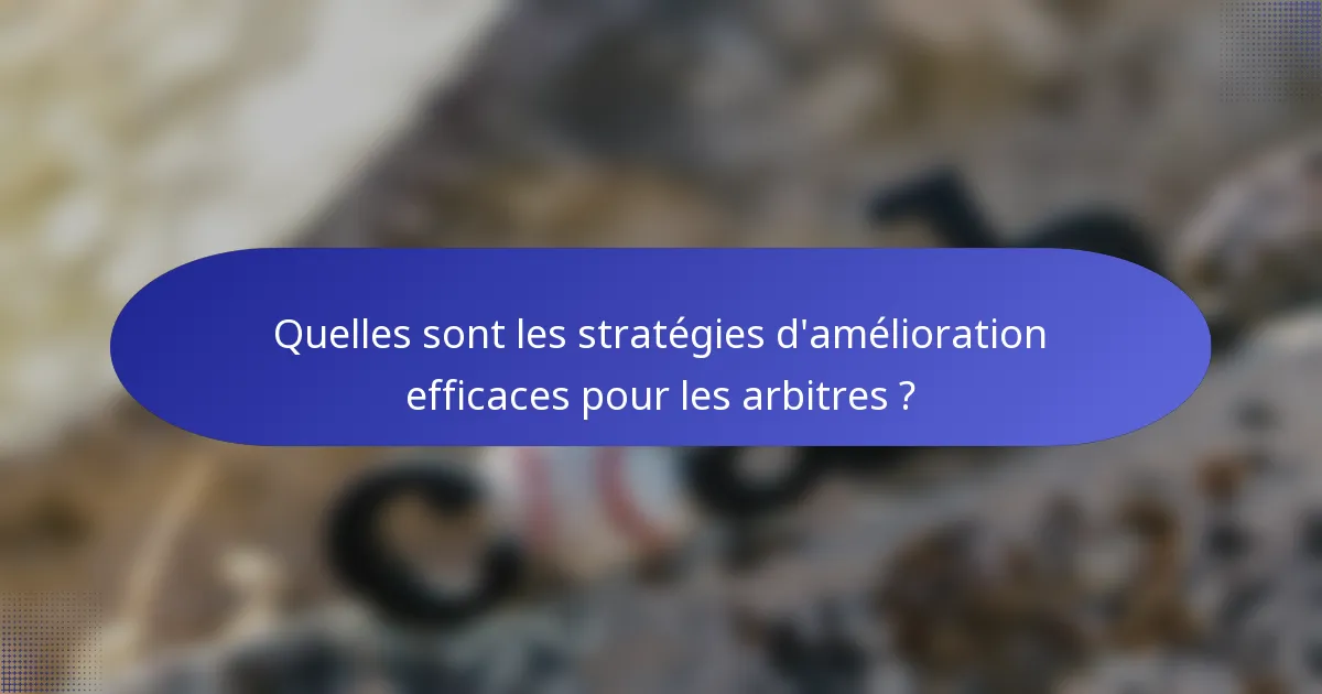 Quelles sont les stratégies d'amélioration efficaces pour les arbitres ?
