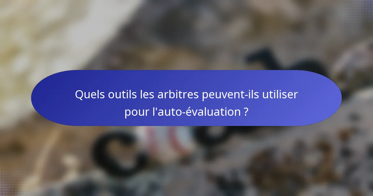 Quels outils les arbitres peuvent-ils utiliser pour l'auto-évaluation ?