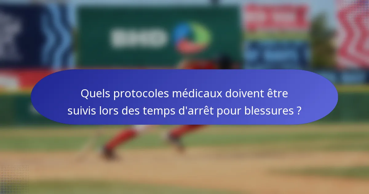 Quels protocoles médicaux doivent être suivis lors des temps d'arrêt pour blessures ?