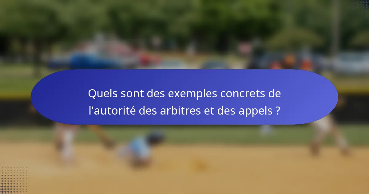 Quels sont des exemples concrets de l'autorité des arbitres et des appels ?