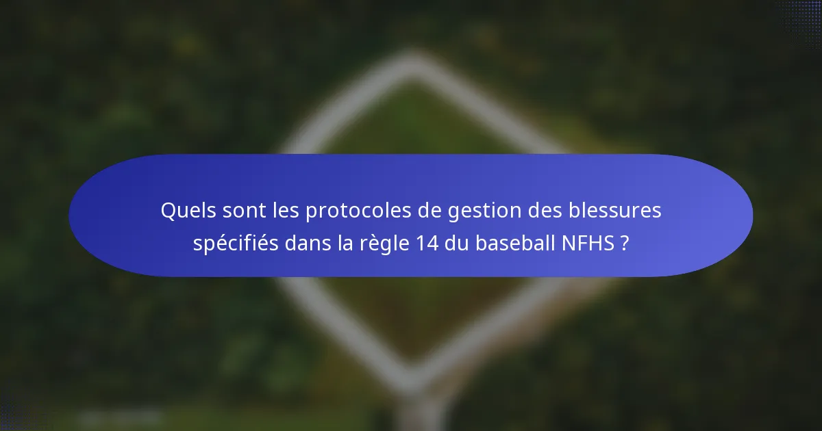 Quels sont les protocoles de gestion des blessures spécifiés dans la règle 14 du baseball NFHS ?